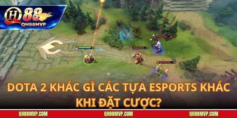 Dota 2 Khác Gì Các Tựa Esports Khác Khi Đặt Cược?